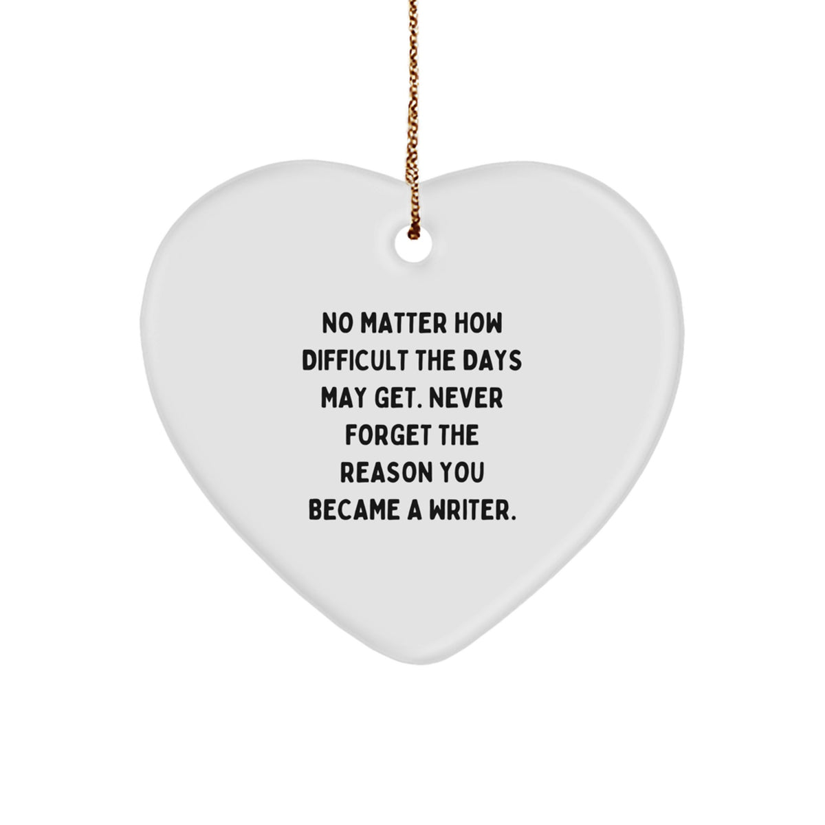 Unique Inspirational Writer Gifts from Family for Writer - Heart Ornament with Funny Quote - Image 1
