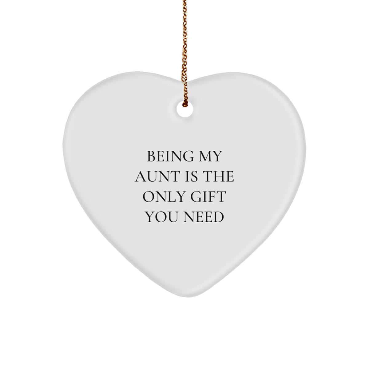 Funny Aunt Gifts, Heart Ornament, Being My Aunt Is The Only Gift You Need, Handmade Christmas Unique Gifts from Family to Aunt - Image 1