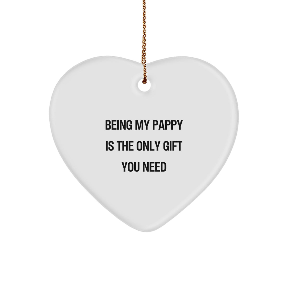 Funny Pappy Gifts, Heart Ornament Being My Pappy Is The Only Gift You Need, Christmas Unique Ornaments for Pappy - Image 1