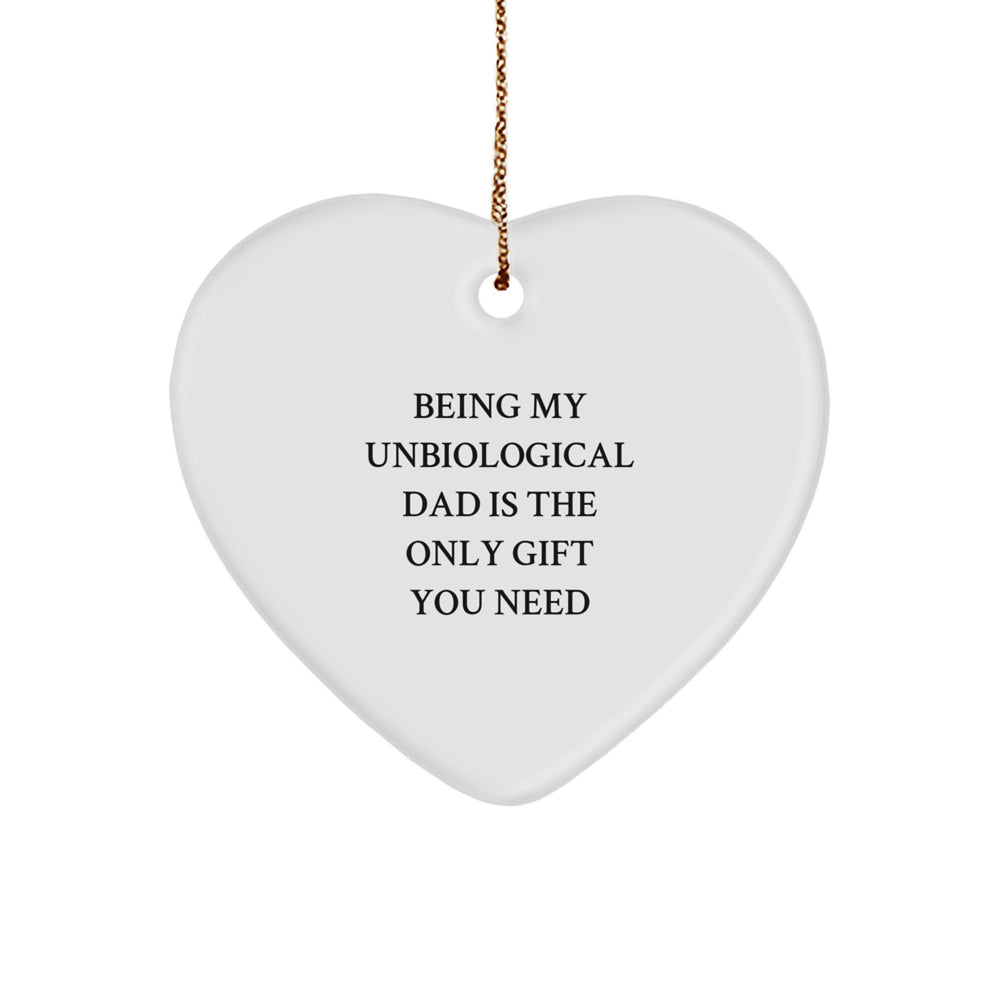 Funny Unbiological Dad Gifts for Him - Heart Ornament with Being My Unbiological Dad Is The Only Gift You Need Quote - Unique Christmas Unique Gifts from Men to Unbiological Dad - Image 1