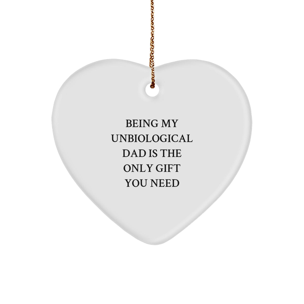 Funny Unbiological Dad Gifts for Him - Heart Ornament with Being My Unbiological Dad Is The Only Gift You Need Quote - Unique Christmas Unique Gifts from Men to Unbiological Dad - Image 1