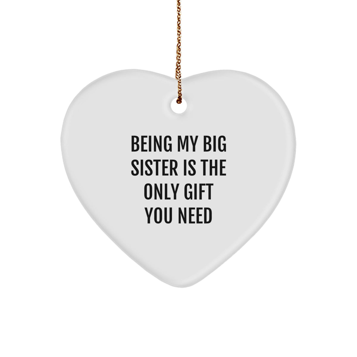 Funny Big Sister Gifts from Mom - Being My Big Sister Is The Only Gift You Need, Heart Ornament for Christmas Unique Gifts - Image 1