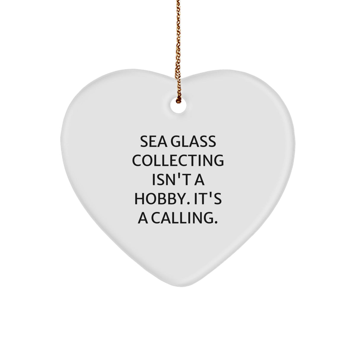 Sea Glass Collecting Gifts for Women, Christmas Unique Gifts, Inspirational Heart Ornament, Gifts from Family - 'Sea Glass Collecting Isn't A Hobby. It's A Calling.' - Image 1