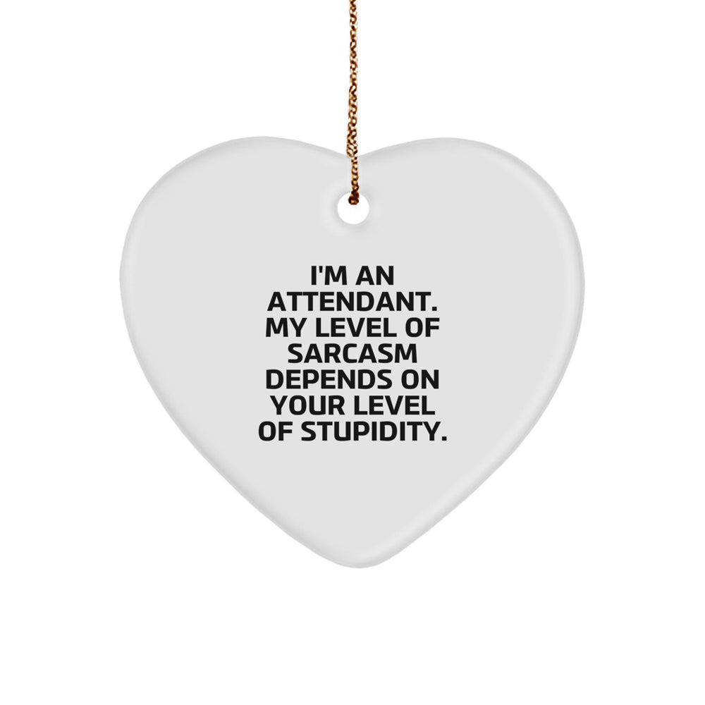 Funny Sarcasm Attendant Heart Ornament Gifts from Men for Christmas Unique Gifts, Cute Heart Shaped White MDF Heart Ornament with Gold Cord, Inspirational Attendant Gift - Image 1