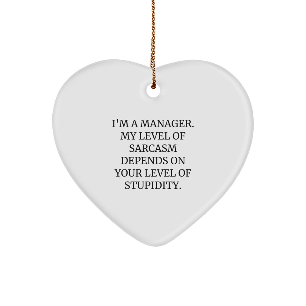 Funny Manager Gifts from Friends for Men - Christmas Heart Ornament I'm A Manager My Level Of Sarcasm Depends On Your Level Of Stupidity - Image 1