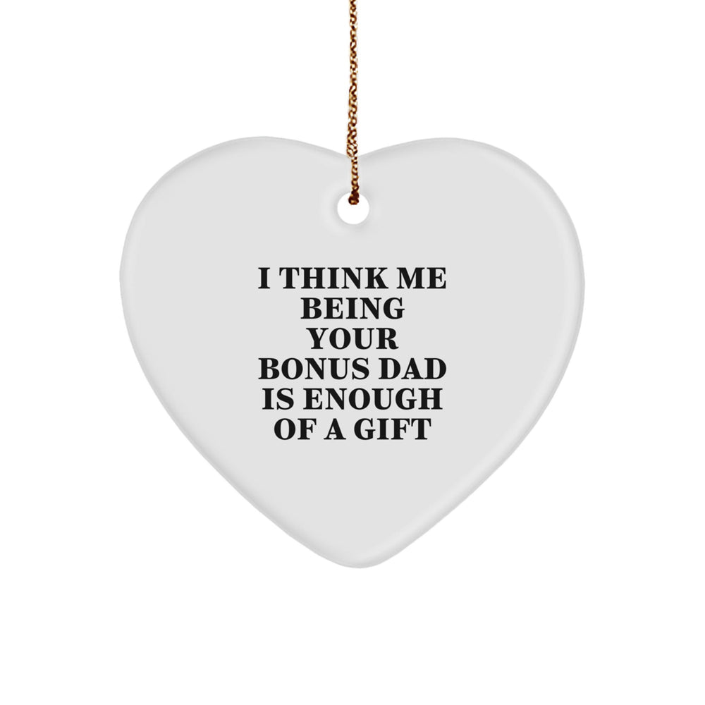 Funny Bonus Dad Gifts, 'I Think Me Being Your Bonus Dad Is Enough Of A Gift' Heart Ornament for Christmas, Gifts from Men to Bonus Dad - Image 1