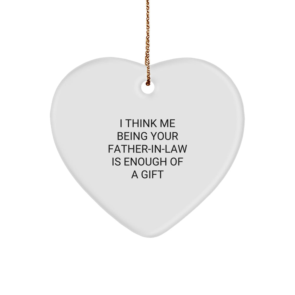 Funny Father-in-law Gifts from Men, Heart Ornament for Father-in-law, 'I Think Me Being Your Father-in-law Is Enough Of A Gift' Christmas Unique - Image 1