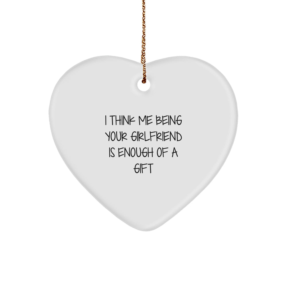 Funny Sweetheart Gifts for Her Heart Ornament with 'I Think Me Being Your Sweetheart Is Enough Of A Gift' Quote Gifts from Men to Women - Image 1