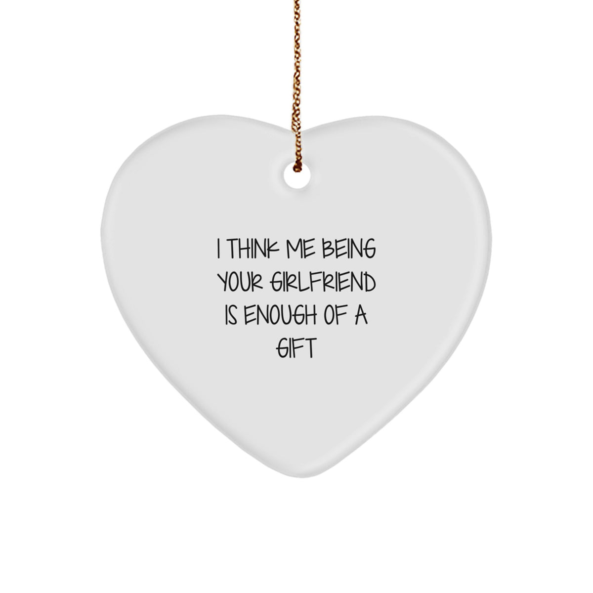 Funny Sweetheart Gifts for Her Heart Ornament with 'I Think Me Being Your Sweetheart Is Enough Of A Gift' Quote Gifts from Men to Women - Image 1