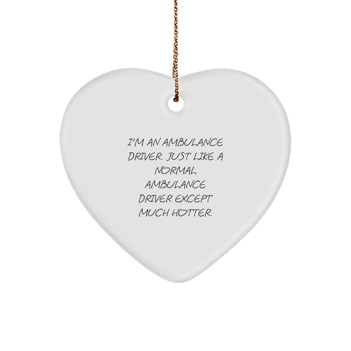 Ambulance Driver Gifts, Funny Heart Ornament for Men, Women, or Friends, 'I'm An Ambulance Driver. Just Like A Normal Ambulance Driver Except Much Hotter.' Christmas Unique Gifts from Family - Image 1