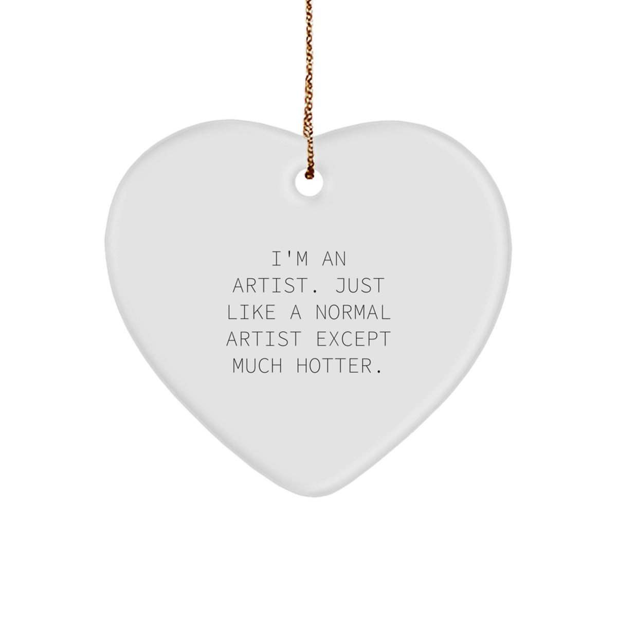 Artist Heart Ornament Gift for Men - Funny Quote - Gifts from Friends for Christmas Unique Gifts - Image 1