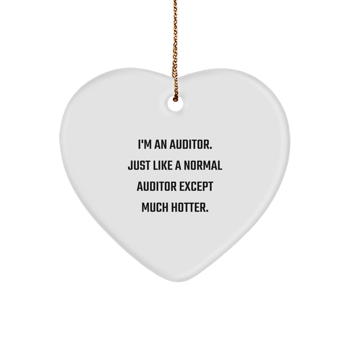 Auditor Gifts from Friends, Funny Heart Ornament, 'I'm An Auditor. Just Like A Normal Auditor Except Much Hotter.' for Christmas - Image 1