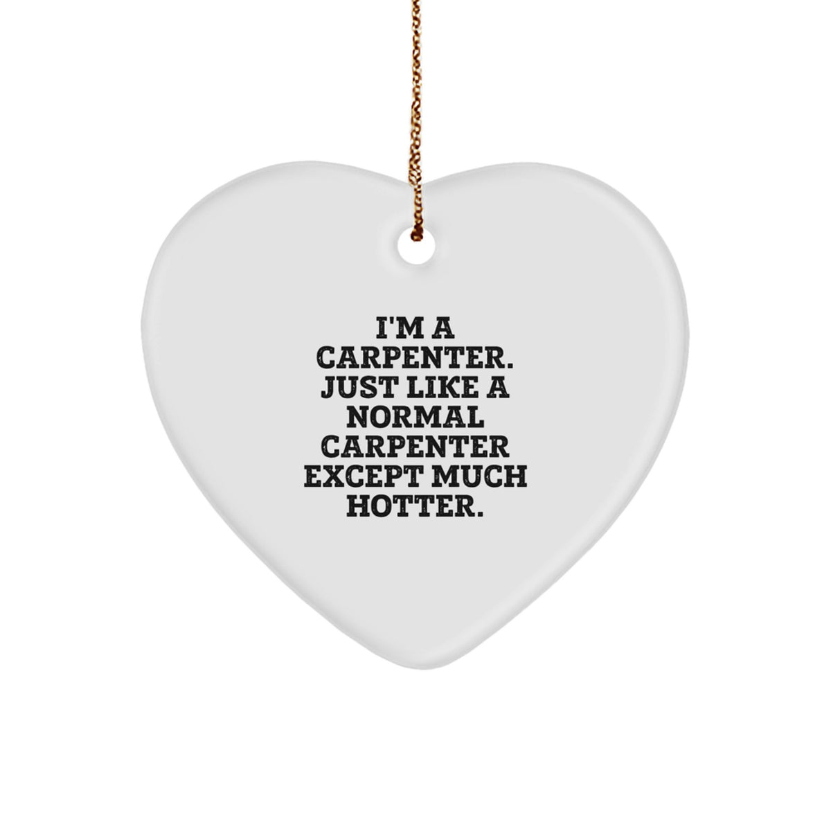 Carpenter Heart Ornament Funny Gifts for Men Friends from Family, 'I'm A Carpenter' - Image 1