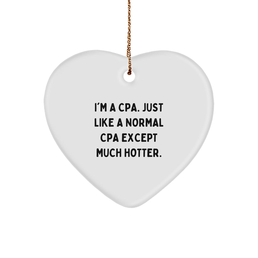 Funny CPA Gifts: 'I'm A Cpa. Just Like A Normal Cpa Except Much Hotter.' Heart Ornament for Christmas, Gifts from Men to CPA Friends - Image 1