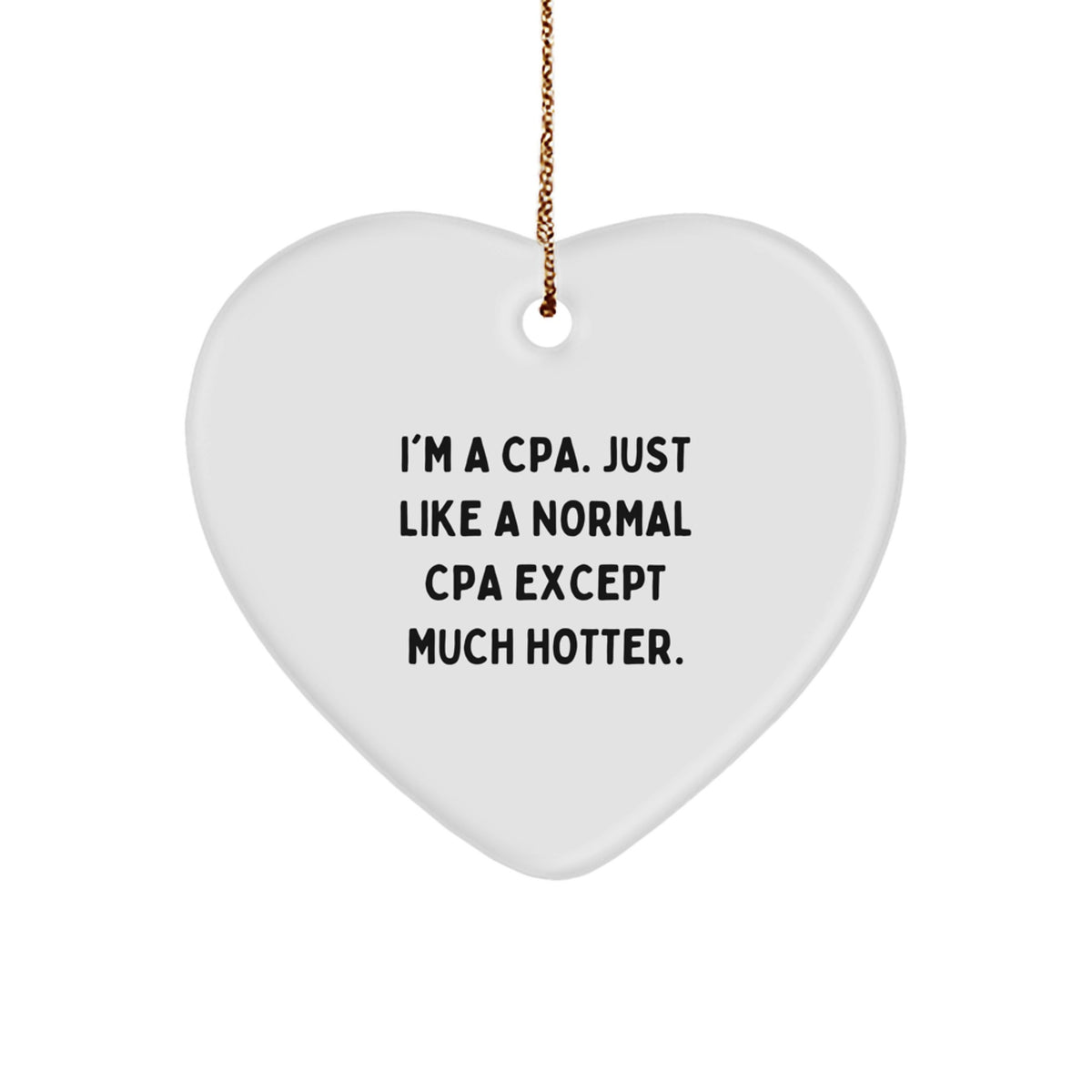 Funny CPA Gifts: 'I'm A Cpa. Just Like A Normal Cpa Except Much Hotter.' Heart Ornament for Christmas, Gifts from Men to CPA Friends - Image 1