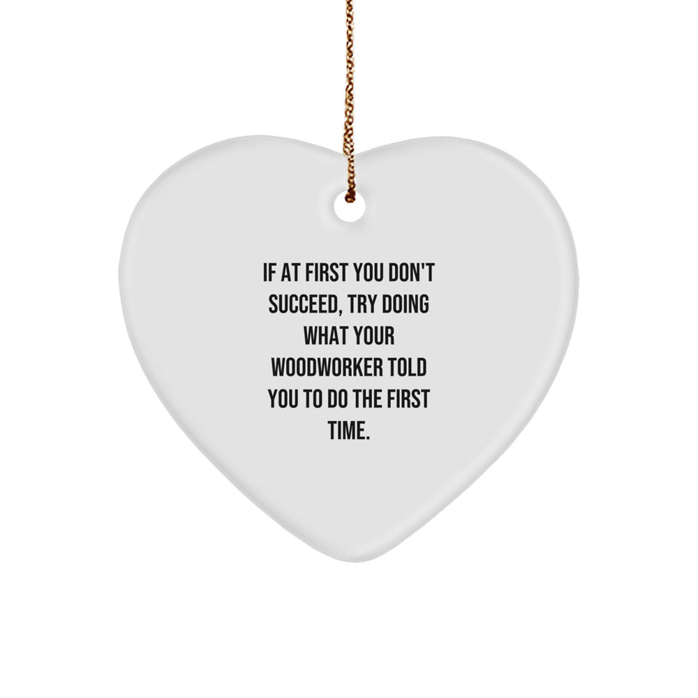 Unique Woodworker Gifts from Men or Women for Him - Funny Quote Heart Ornament, White, Christmas Unique Gifts - Image 1