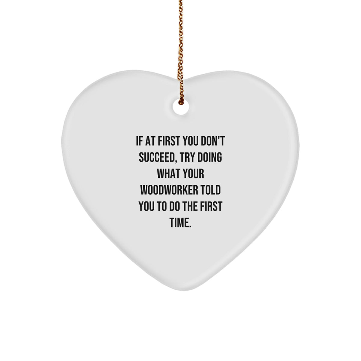 Unique Woodworker Gifts from Men or Women for Him - Funny Quote Heart Ornament, White, Christmas Unique Gifts - Image 1