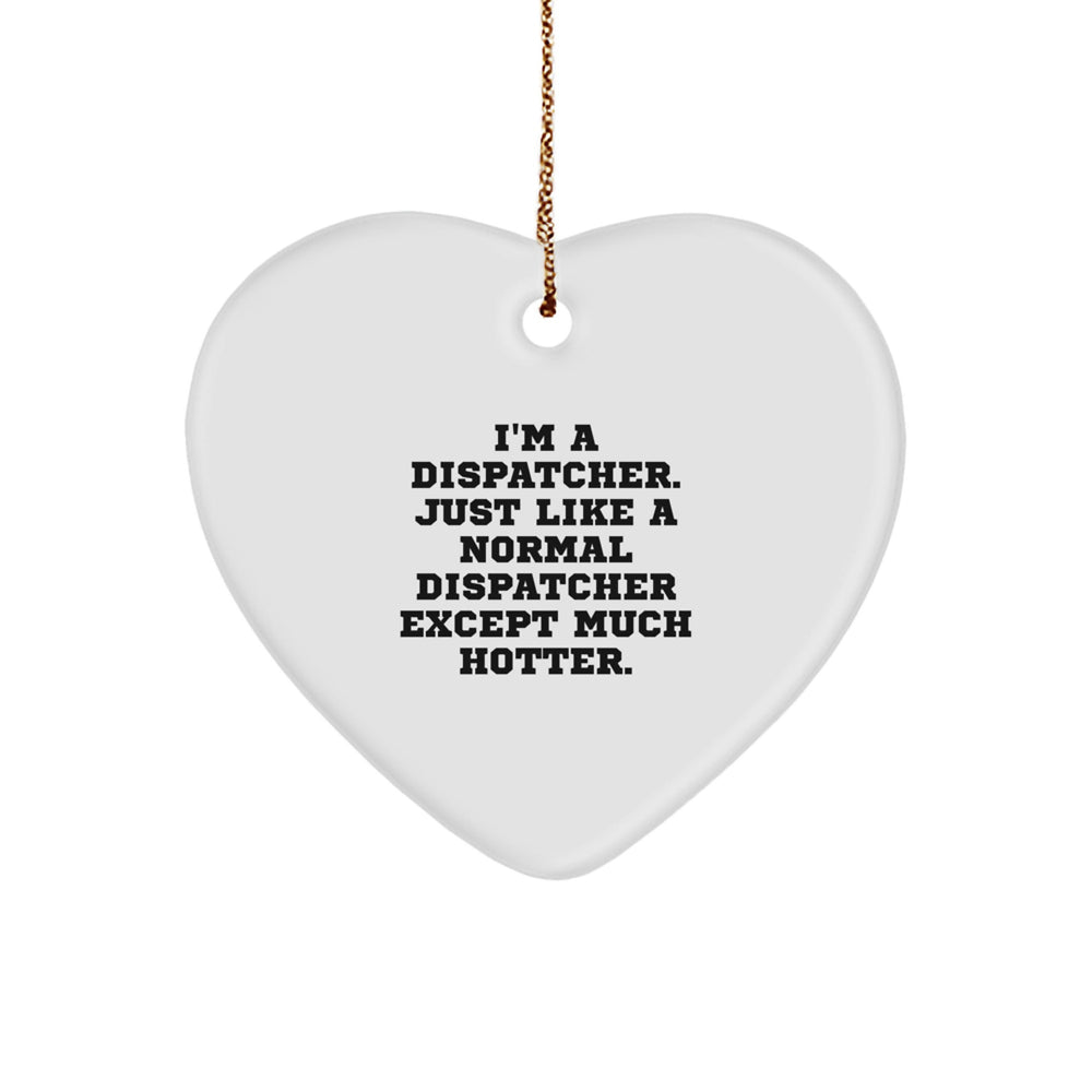 Dispatcher Heart Ornament, Funny Quote, Gifts for Men, Women, Friends, Coworkers, Family - Image 1