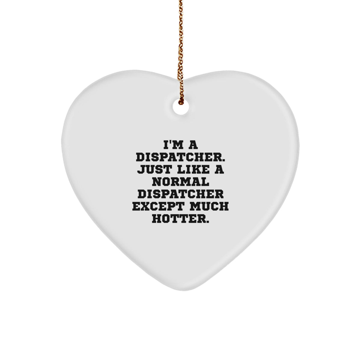 Dispatcher Heart Ornament, Funny Quote, Gifts for Men, Women, Friends, Coworkers, Family - Image 1