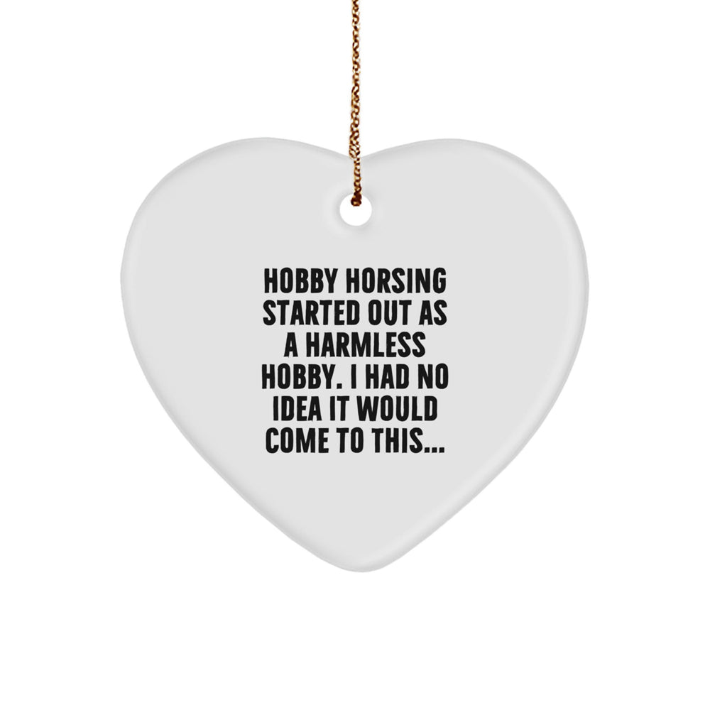 Funny Hobby Horsing Gifts from Men to Hobby Horsing Women - Heart Ornament, Started Out As A Harmless Hobby. I Had No Idea It Would Come To This... Christmas Decorations for Home - Image 1
