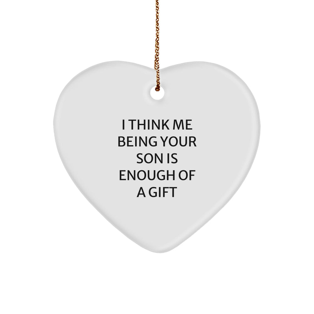 Funny Son Heart Ornament Gifts from Dad to His Little Man This Christmas - 'I Think Me Being Your Son Is Enough Of A Gift' Inspiration - Image 1