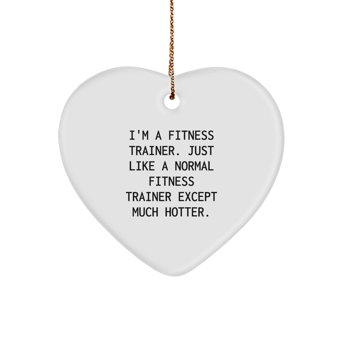Fitness Trainer Gifts from Friends - I'm A Fitness Trainer, Much Hotter Heart Ornament for Christmas - Image 1