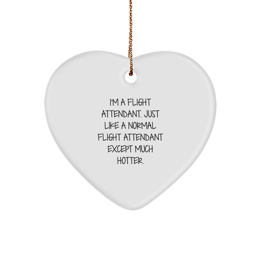 Flight Attendant Gifts from Friends - Funny Heart Ornament, 'I'm A Flight Attendant. Just Like A Normal Flight Attendant Except Much Hotter.' Christmas Unique Gifts - Image 1