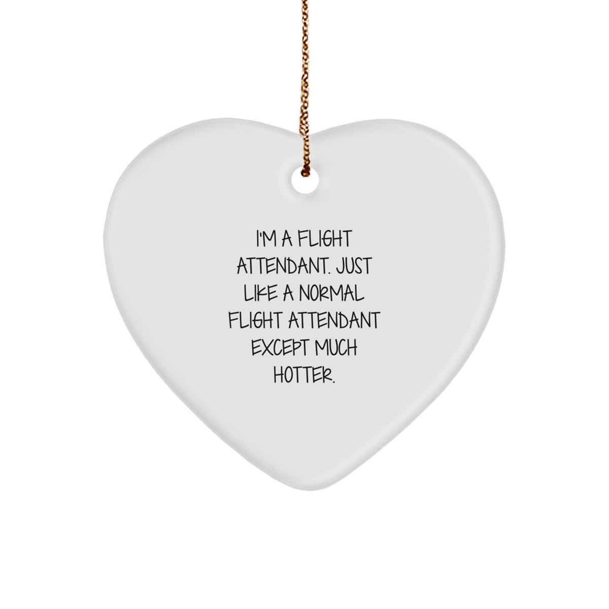 Flight Attendant Gifts from Friends - Funny Heart Ornament, 'I'm A Flight Attendant. Just Like A Normal Flight Attendant Except Much Hotter.' Christmas Unique Gifts - Image 1