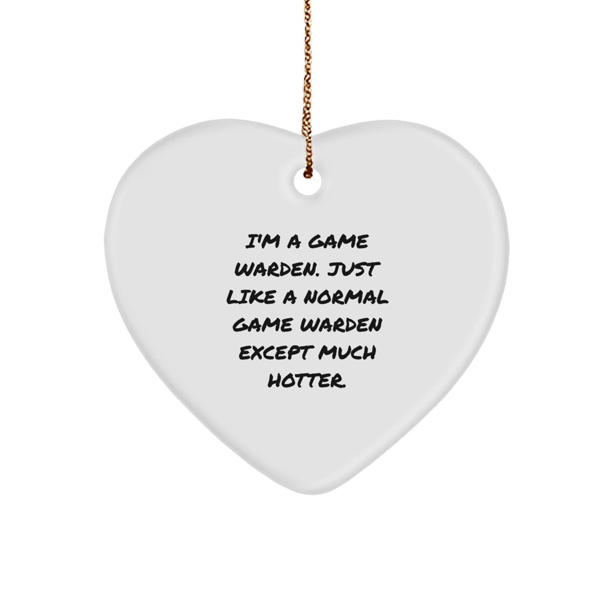 Game Warden Gifts from Friends - I'm A Game Warden. Just Like A Normal Game Warden Except Much Hotter. Christmas Ornament for Men, Women, Family - Image 1