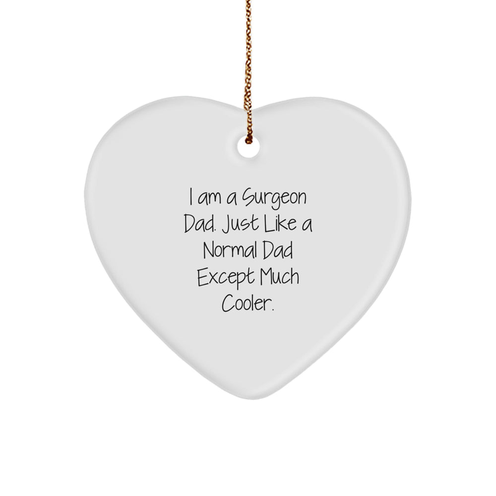 Funny Surgeon Gifts from Dad - I Am A Surgeon Dad. Just Like A Normal Dad Except Much Cooler., Heart Ornament for Surgeon, Christmas Unique Gifts for Surgeon - Image 1