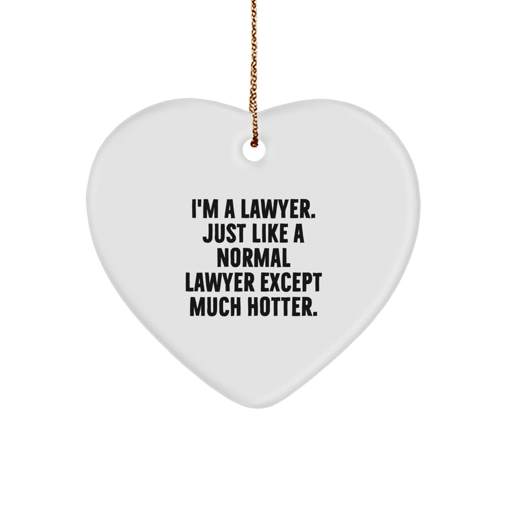 Funny Lawyer Gifts: I'm A Lawyer. Just Like A Normal Lawyer Except Much Hotter. - Heart Ornament for Christmas - Image 1