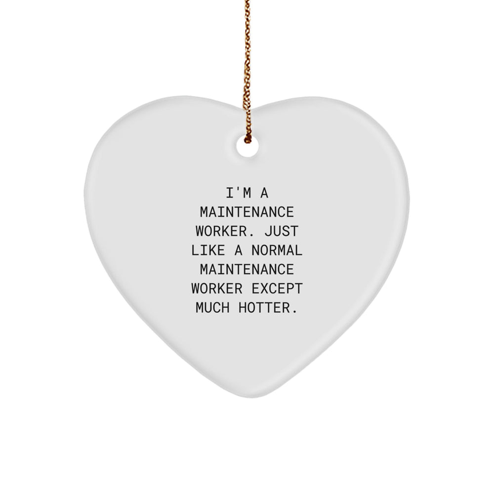 Funny Maintenance Worker Gifts: Heart Ornament for Men, Women, Coworkers, and Friends - 'I'm A Maintenance Worker. Just Like A Normal Maintenance Worker Except Much Hotter.' - Image 1