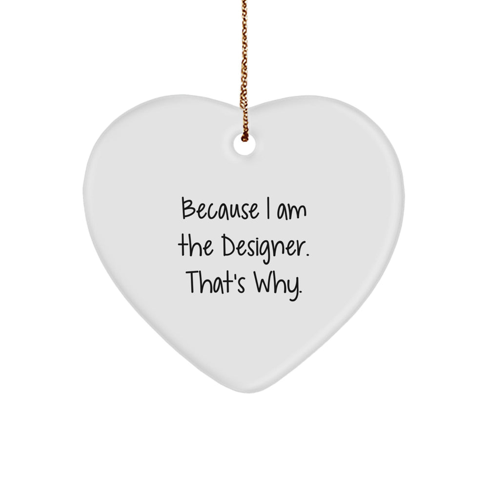 Funny Designer Gifts, Heart Ornament Christmas Unique from 'Because I Am The Designer. That's Why.' - Image 1