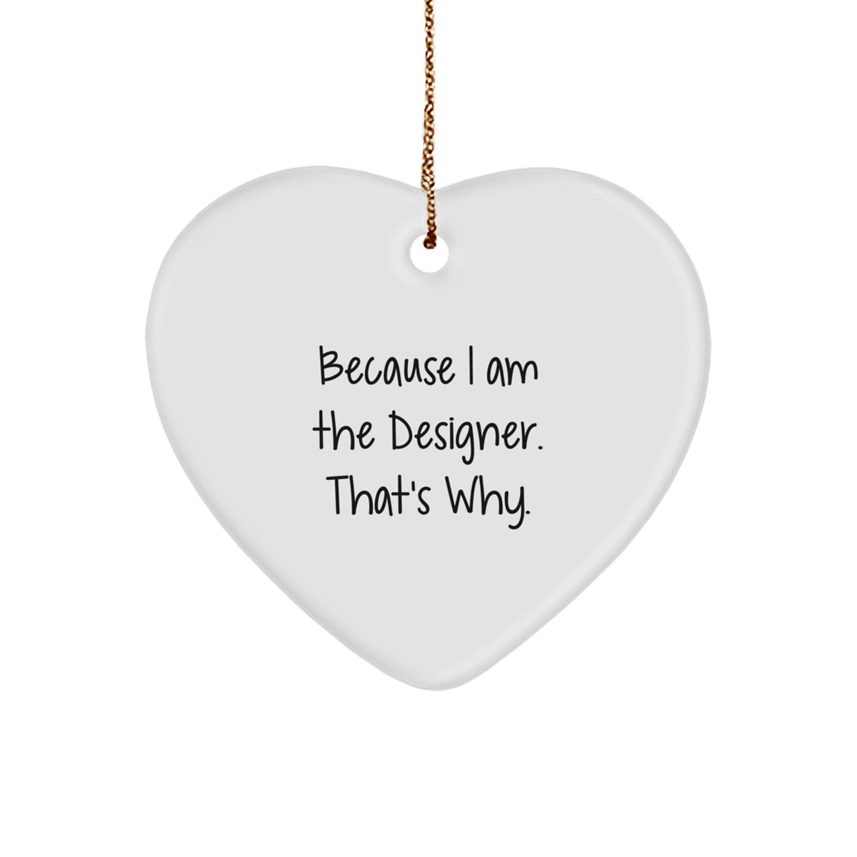 Funny Designer Gifts, Heart Ornament Christmas Unique from 'Because I Am The Designer. That's Why.' - Image 1