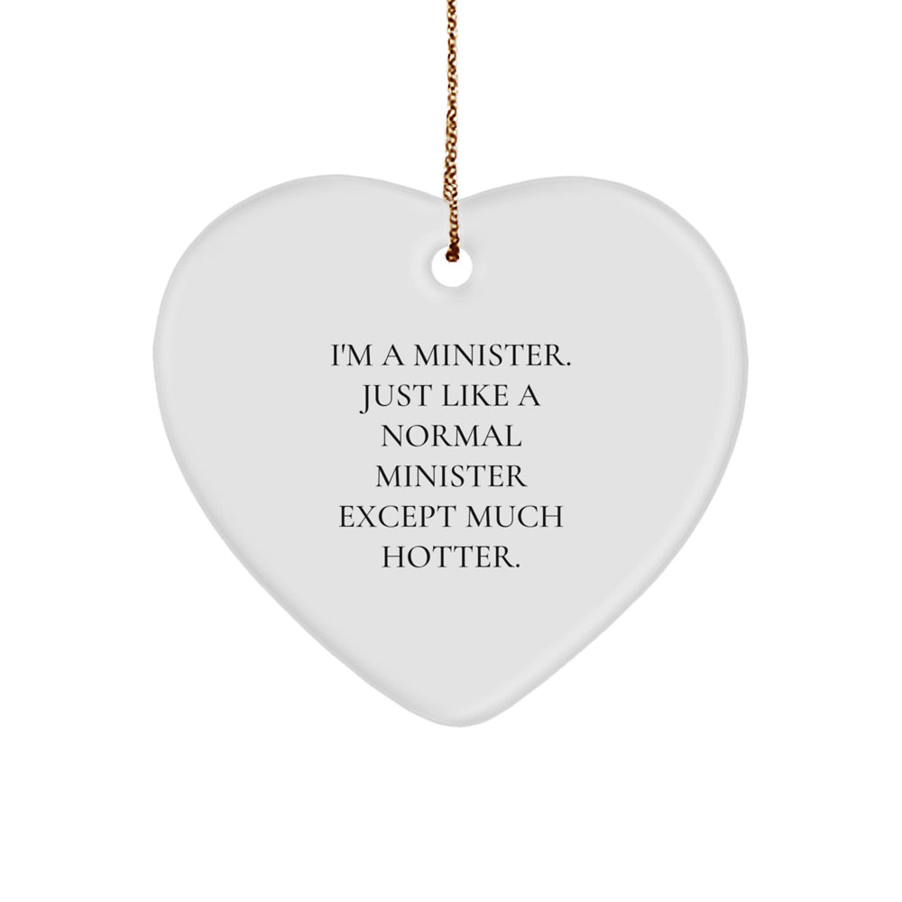 Funny Minister Gifts, Heart Ornament, I'm A Minister Just Like A Normal Minister Except Much Hotter, Christmas Unique Gifts from Friends for Ministers - Image 1