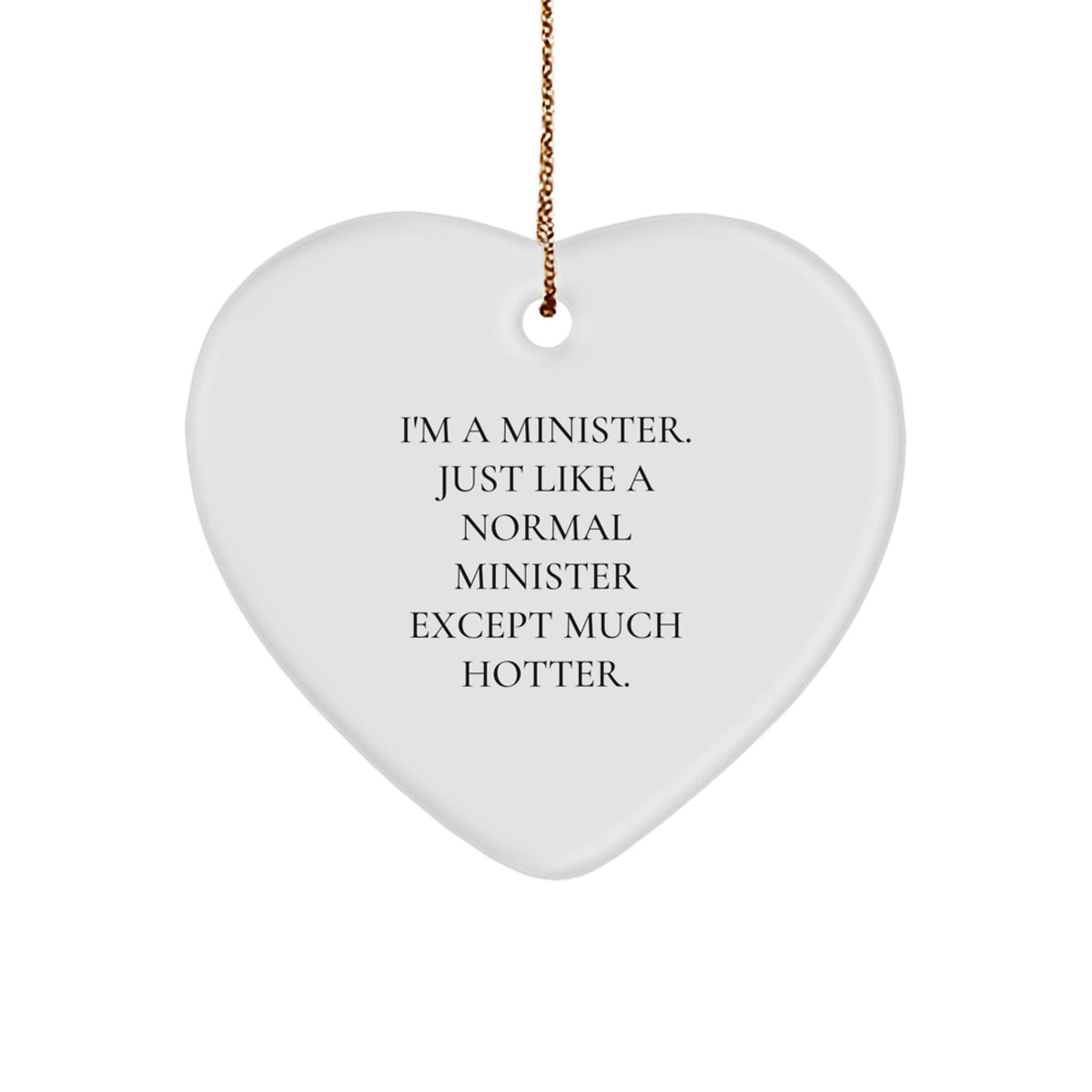 Funny Minister Gifts, Heart Ornament, I'm A Minister Just Like A Normal Minister Except Much Hotter, Christmas Unique Gifts from Friends for Ministers - Image 1