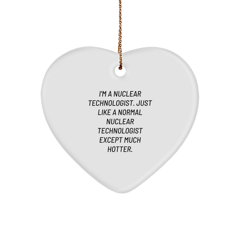 Nuclear Technologist Gifts - Funny Heart Ornament from Friends, Perfect for Christmas Unique Gifts - Image 1