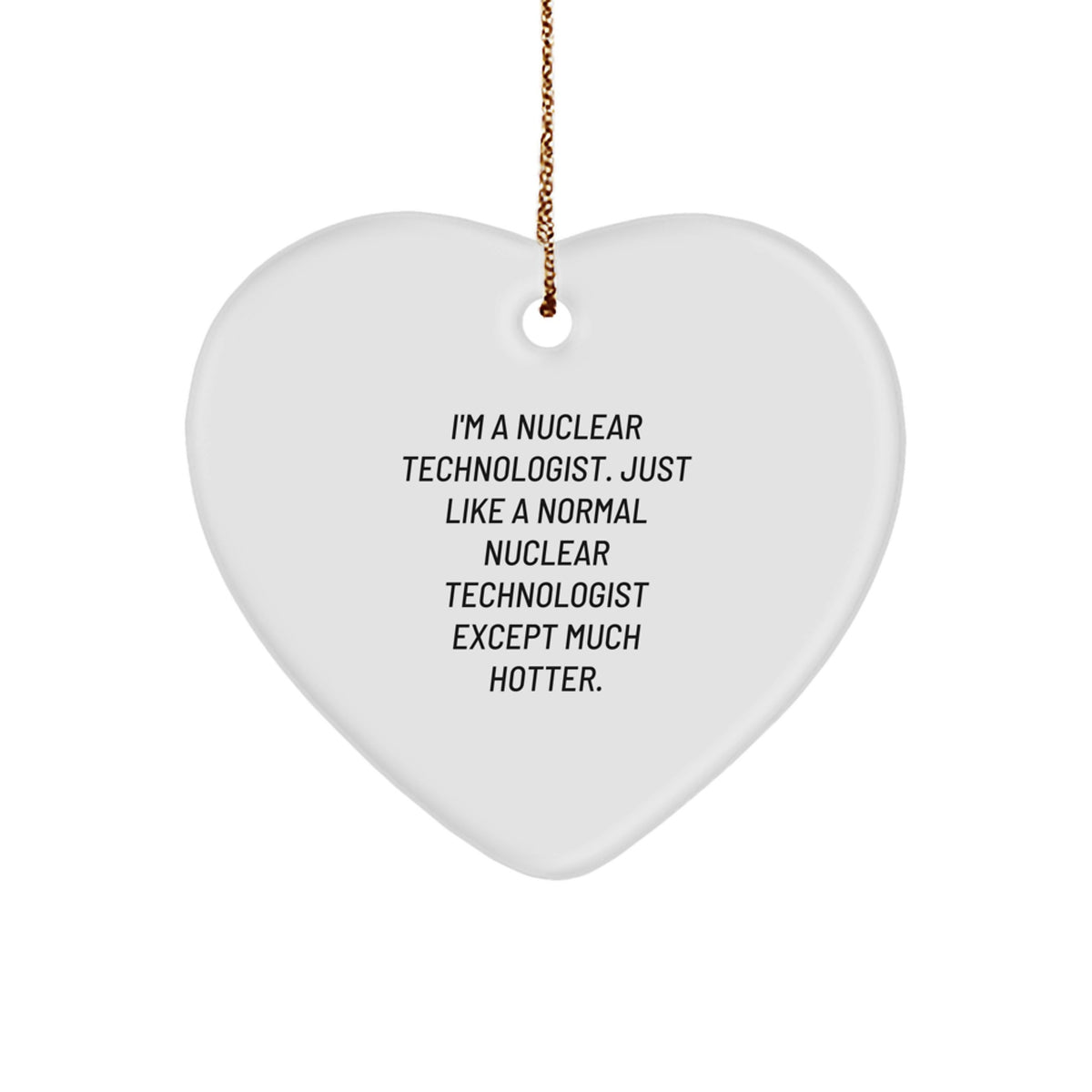 Nuclear Technologist Gifts - Funny Heart Ornament from Friends, Perfect for Christmas Unique Gifts - Image 1