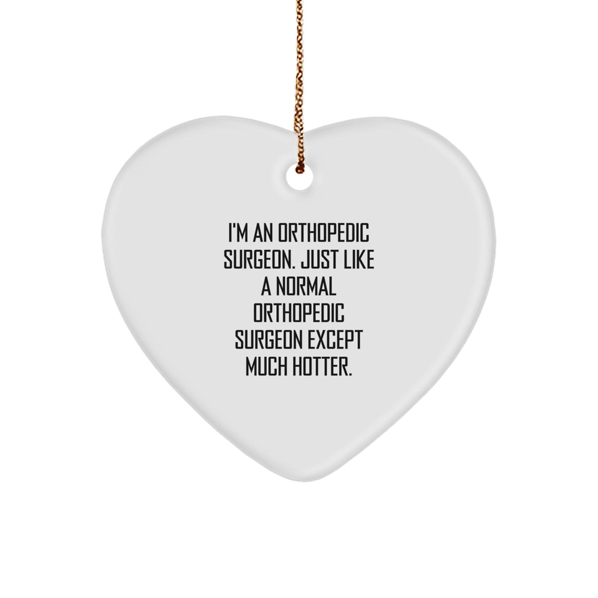 Orthopedic Surgeon Funny Heart Ornament Gifts from Friends to Orthopedic Surgeon, I'm Hotter, Unique Christmas Unique Gifts for Orthopedic Surgeon - Image 1