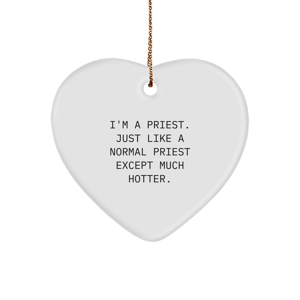 Funny Priest Gifts for Men: I'm A Priest. Just Like A Normal Priest Except Much Hotter., Heart Ornament, White, Heart Shaped, Christmas Unique Presents from Men to Priest - Image 1