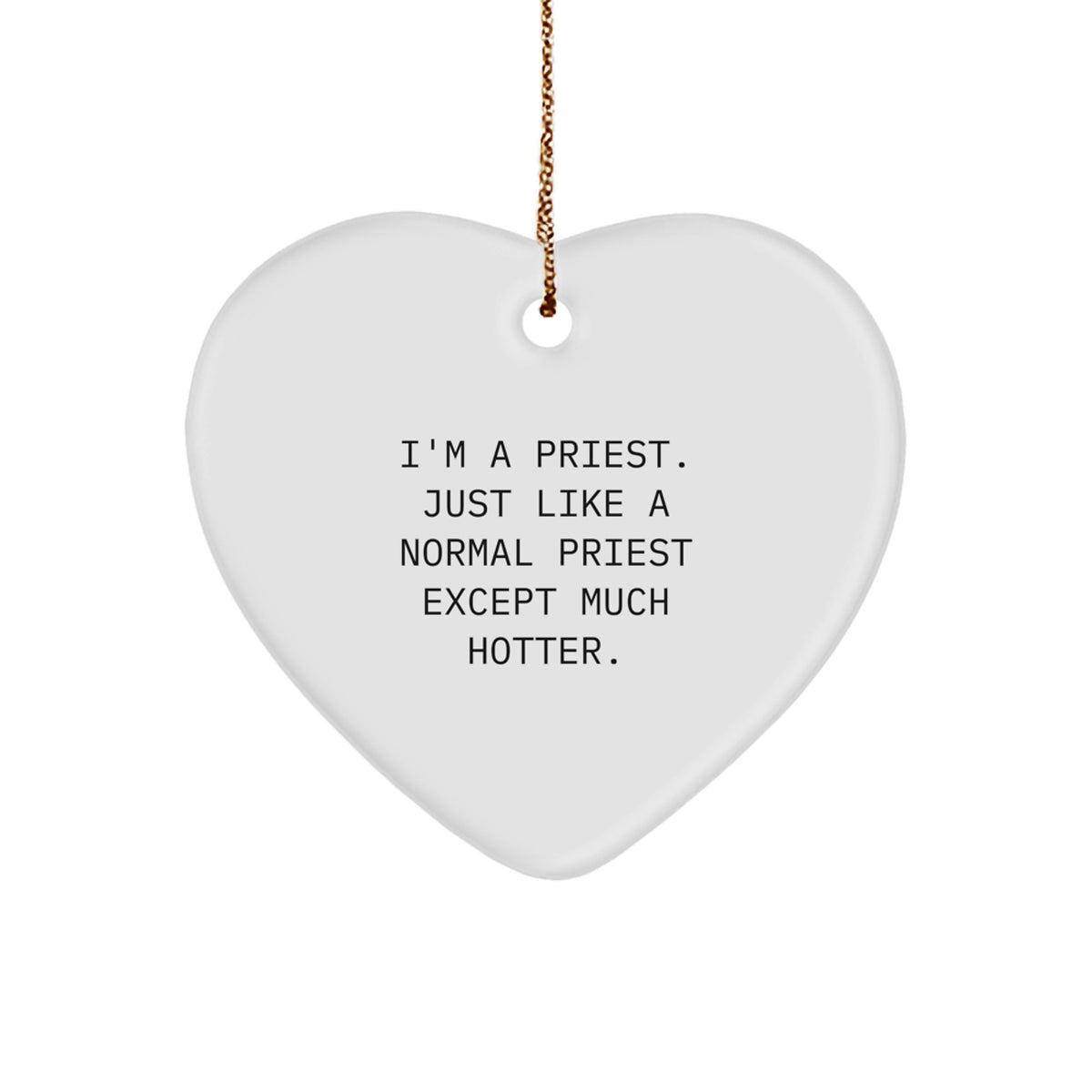 Funny Priest Gifts for Men: I'm A Priest. Just Like A Normal Priest Except Much Hotter., Heart Ornament, White, Heart Shaped, Christmas Unique Presents from Men to Priest - Image 1