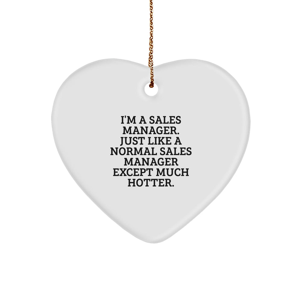 Funny Sales Manager Heart Ornament, Gifts from Coworkers for Sales Manager, 'I'm A Sales Manager. Just Like A Normal Sales Manager Except Much Hotter.', Christmas Unique Gifts - Image 1
