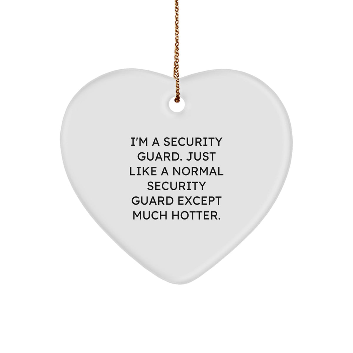Funny Security Guard Heart Ornament, Gifts from Men to Coworkers, 'I'm A Security Guard. Just Like A Normal Security Guard Except Much Hotter.' Quote, Christmas Unique Gifts - Image 1