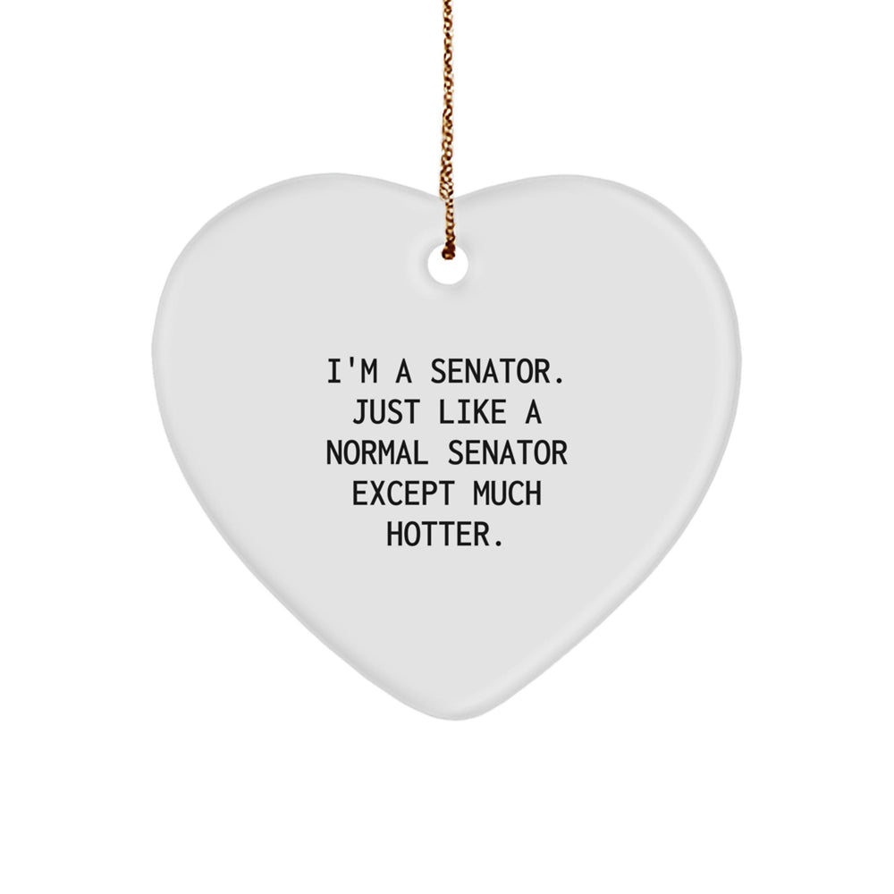 Senator Heart Ornament, Funny Quote, White Heart Shaped, Christmas Unique Gifts from Friends to Senator or Family - Image 1