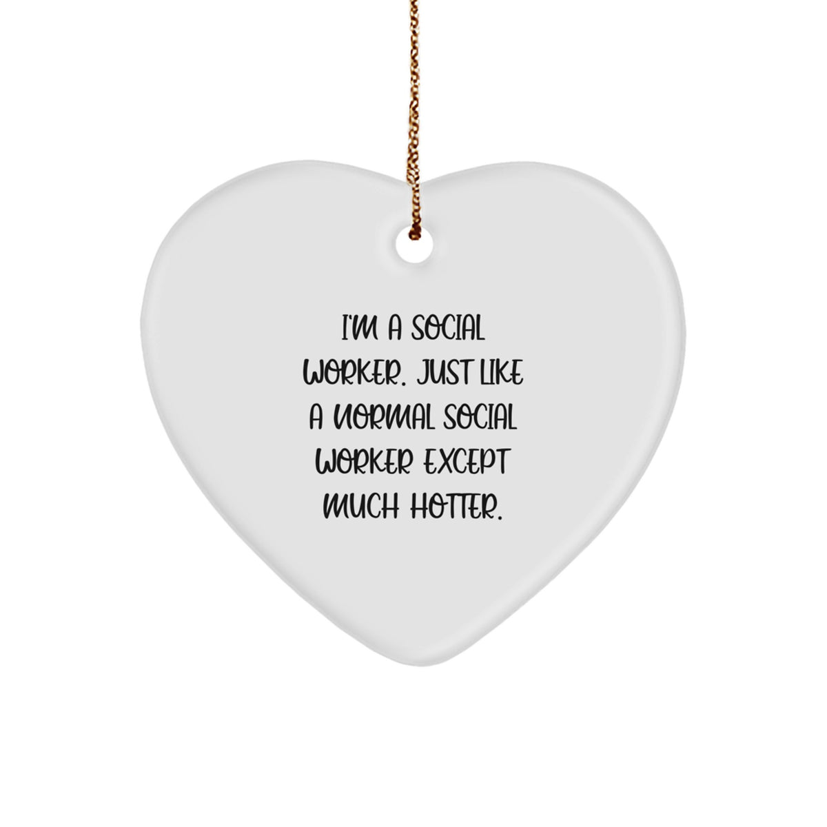 Funny Social Worker Gifts from Friends, Heart Ornament with I'm A Social Worker. Just Like A Normal Social Worker Except Much Hotter., Perfect for Christmas, Gifts for Social Workers - Image 1