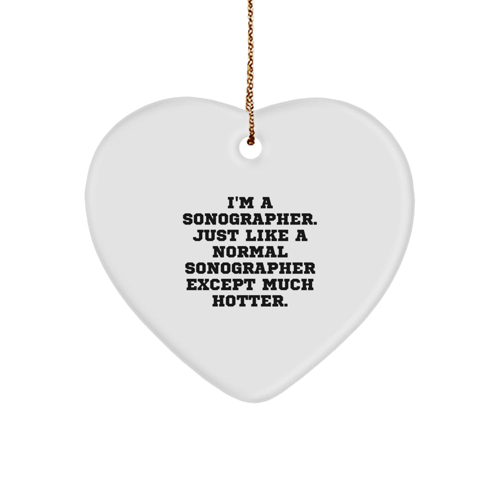 Sonographer Gifts for Christmas, Funny Heart Ornament from Friends, I'm A Sonographer. Just Like A Normal Sonographer Except Much Hotter., Unique Holiday Presents for Men or Women - Image 1