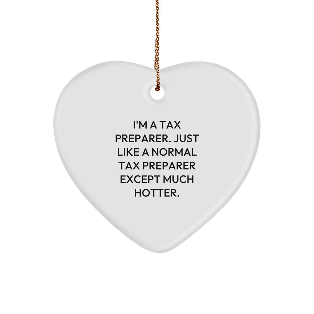 Funny Tax Preparer Gifts from Friends for Christmas - Heart Ornament with 'I'm A Tax Preparer. Just Like A Normal Tax Preparer Except Much Hotter.' Quote - Perfect Christmas Unique Gift for Her/Him - Image 1