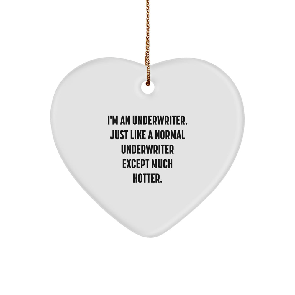 Underwriter Gifts, Funny Quote Heart Ornament, Gifts from Women to Underwriters for Christmas, Unique Underwriter Heart Ornament - Image 1