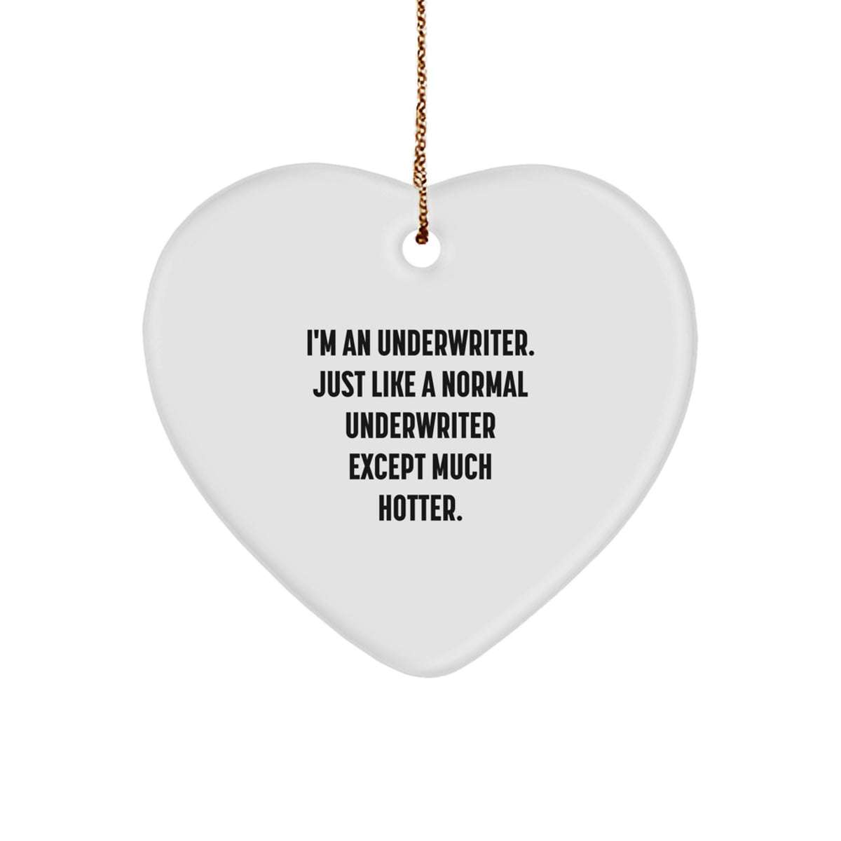 Underwriter Gifts, Funny Quote Heart Ornament, Gifts from Women to Underwriters for Christmas, Unique Underwriter Heart Ornament - Image 1
