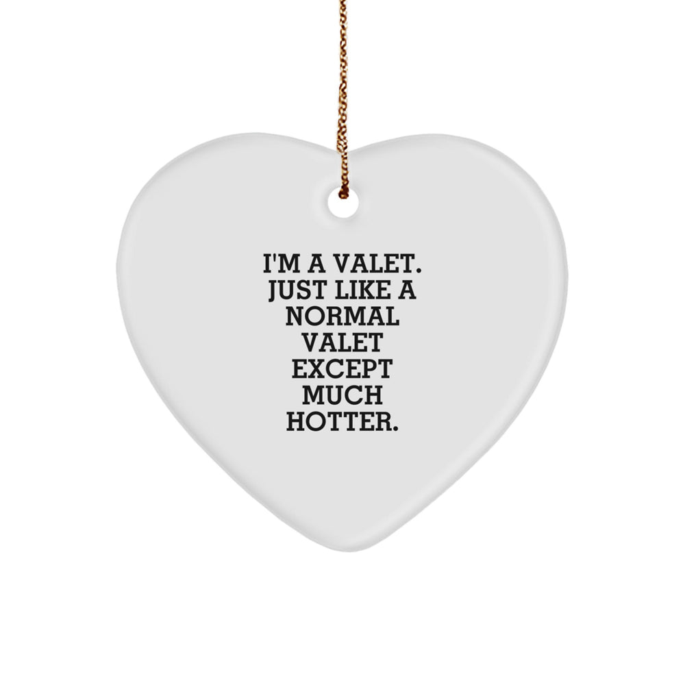 Funny Valet Heart Ornament Gifts from Men to Valet, Heart-Shaped Christmas Unique Gifts for Valet, I'm A Valet Just Like A Normal Valet Except Much Hotter. - Image 1